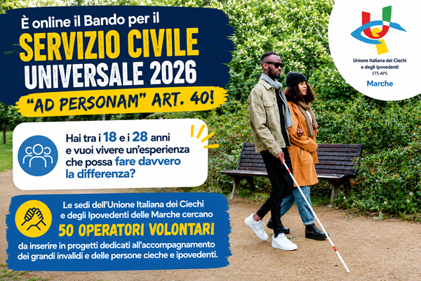 Fotografia di una persona non vedente accompagnata mentre passeggia in un parco e il seguente testo: È online il Bando per il Servizio Civile Universale 2026 "ad personam" art. 40! Hai tra i 18 e i 28 anni e vuoi vivere un'esperienza che possa fare davvero la differenza? Le sedi dell'Unione Italiana dei Ciechi e degli Ipovedenti delle Marche cercano 50 operatori volontari da inserire in progetti dedicati all'accompagnamento dei grandi invalidi e delle persone cieche e ipovedenti.